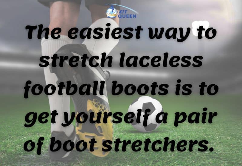 how to stretch laceless football boots