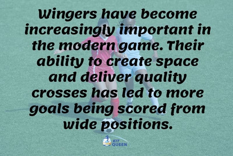 In recent years, wingers have become increasingly important in the modern game, as their ability to create space and deliver quality crosses has led to more goals being scored from wide positions.